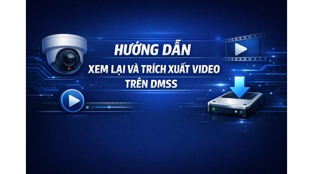 Hướng dẫn xem lại và trích xuất video trên app Dmss