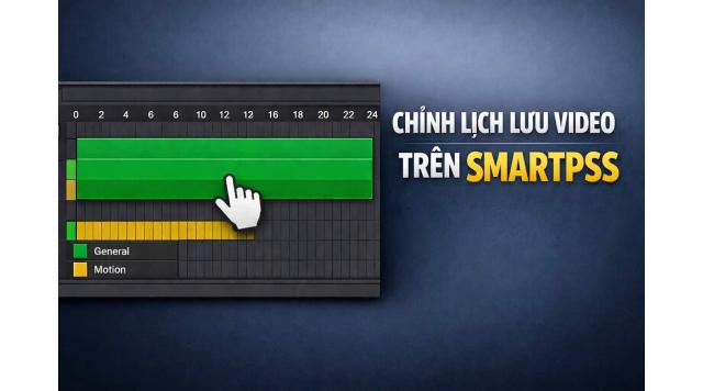 Cách chỉnh lịch lưu video trên SmartPSS