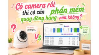 Có camera rồi thì có cần phần mềm quay đóng hàng nữa không?