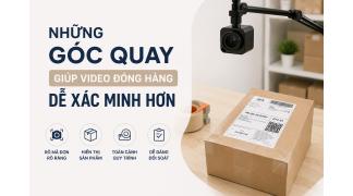 Những góc quay giúp video đóng hàng dễ xác minh hơn