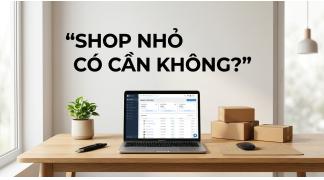 Shop nhỏ có cần phần mềm quay đóng hàng không? Giải đáp thực tế.