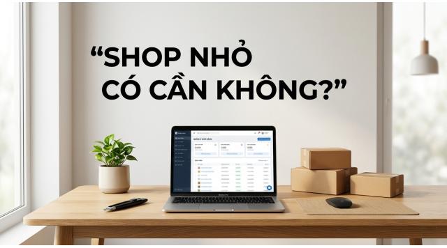 Shop nhỏ có cần phần mềm quay đóng hàng không? Giải đáp thực tế.