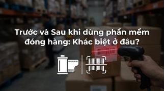 So sánh quy trình đóng hàng: Trước và sau khi dùng phần mềm quay đóng hàng