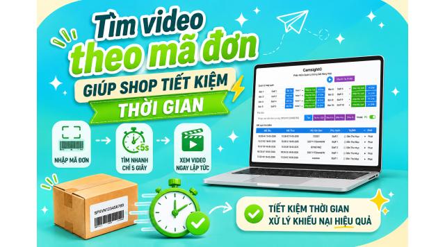 Tìm video theo mã đơn giúp shop tiết kiệm thời gian như thế nào?