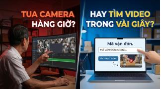 Từ tua camera hàng giờ đến tìm video chỉ trong vài giây: Cách làm mới cho chủ shop.